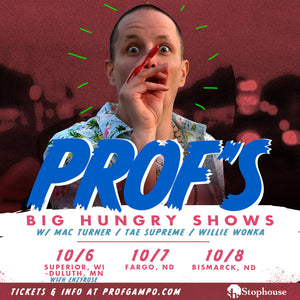 PROF's Big Hungry Shows ANNOUNCEMENT!