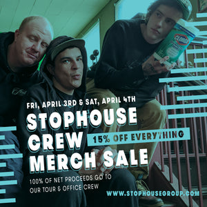 Stophouse Crew Merch Sale - This Friday (April 3rd) & Saturday (April 4th)